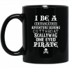 I Be A Courageous Adventure Seeking Cutthroat Scallywag One Eyed Pirate Mug Coffee Mugs