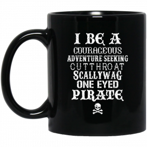 I Be A Courageous Adventure Seeking Cutthroat Scallywag One Eyed Pirate Mug Coffee Mugs