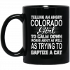 Telling An Angry Colorado Girl To Calm Down Works About As Well As Trying To Baptize A Cat Mug Coffee Mugs