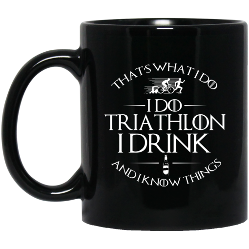 That’s What I Do I Do Triathlon I Drink And I Know Things Mug