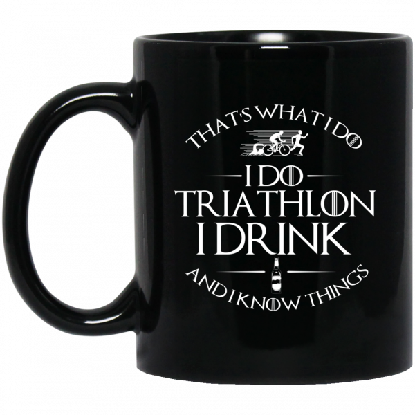 That’s What I Do I Do Triathlon I Drink And I Know Things Mug 1