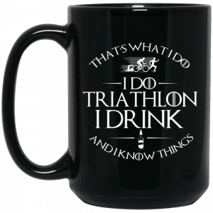 That’s What I Do I Do Triathlon I Drink And I Know Things Mug Coffee Mugs 2