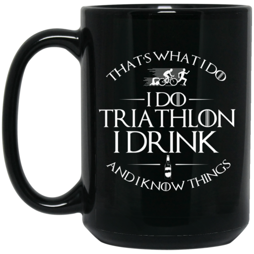 That’s What I Do I Do Triathlon I Drink And I Know Things Mug - Image 2