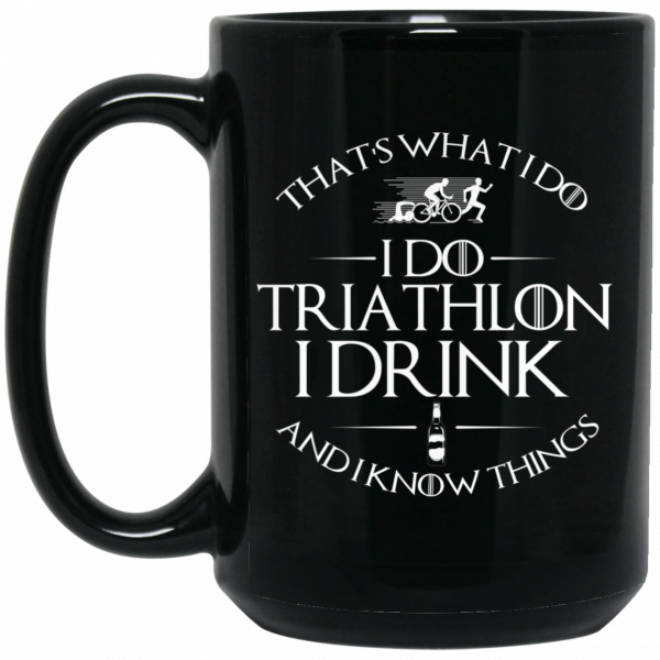 That’s What I Do I Do Triathlon I Drink And I Know Things Mug 2