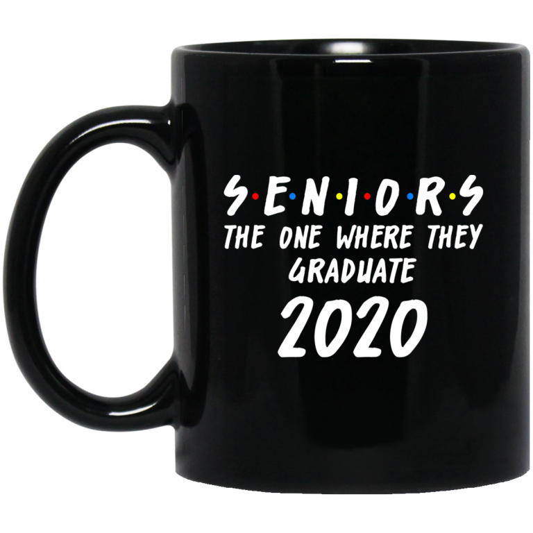 Seniors 2020 The One Where They Graduate Class Of 2020 Mug El Real Tex Mex 7680