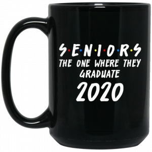 Seniors 2020 The One Where They Graduate Class Of 2020 Mug 3