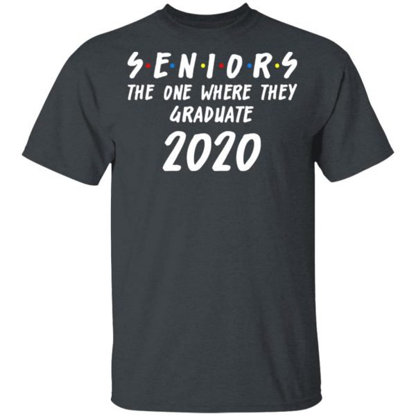 Seniors 2020 The One Where They Graduate Class Of 2020 T-Shirts, Hoodies, Sweatshirt 2