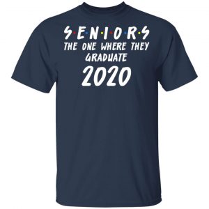 Seniors 2020 The One Where They Graduate Class Of 2020 T-Shirts, Hoodies, Sweatshirt 15