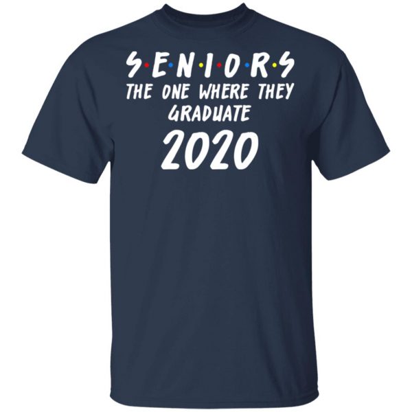 Seniors 2020 The One Where They Graduate Class Of 2020 T-Shirts, Hoodies, Sweatshirt 3
