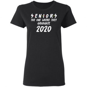 Seniors 2020 The One Where They Graduate Class Of 2020 T-Shirts, Hoodies, Sweatshirt 17