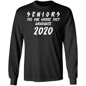 Seniors 2020 The One Where They Graduate Class Of 2020 T-Shirts, Hoodies, Sweatshirt 21