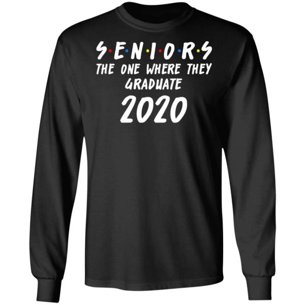 Seniors 2020 The One Where They Graduate Class Of 2020 T-Shirts, Hoodies, Sweatshirt 9