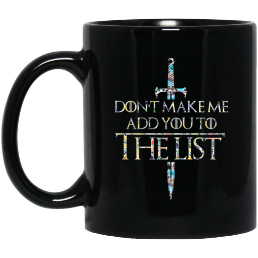 Game Of Thrones Don’t Make Me Add You To The List Mug 1