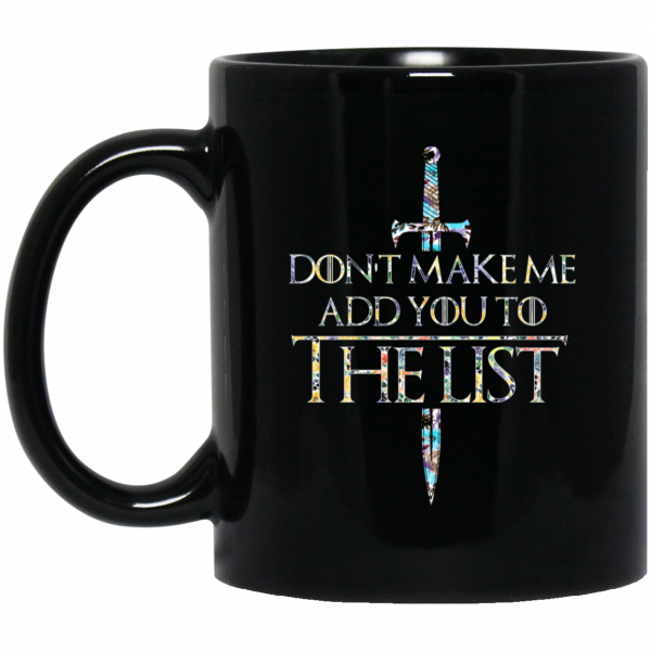 Game Of Thrones Don’t Make Me Add You To The List Mug Coffee Mugs 3