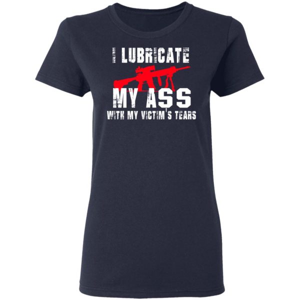 I Lubricate My Ass With My Victim’s Tears T-Shirts, Hoodies, Sweatshirt 7