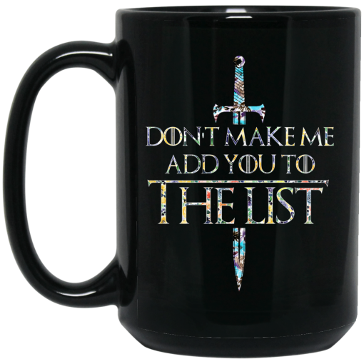 Game Of Thrones Don’t Make Me Add You To The List Mug 2