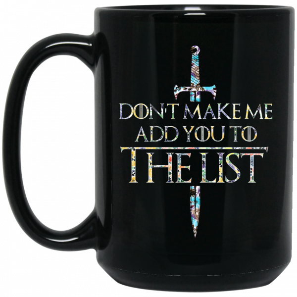 Game Of Thrones Don’t Make Me Add You To The List Mug Coffee Mugs 4