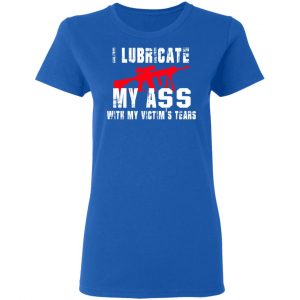I Lubricate My Ass With My Victim’s Tears T-Shirts, Hoodies, Sweatshirt 20
