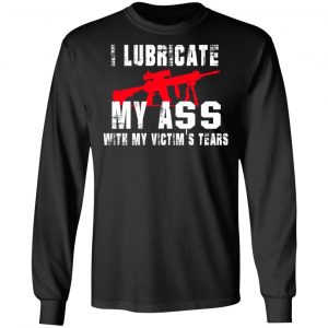 I Lubricate My Ass With My Victim’s Tears T-Shirts, Hoodies, Sweatshirt 21