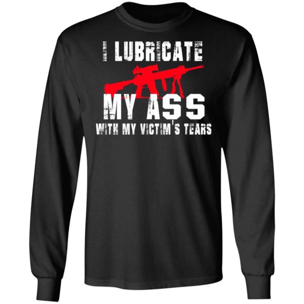 I Lubricate My Ass With My Victim’s Tears T-Shirts, Hoodies, Sweatshirt 9