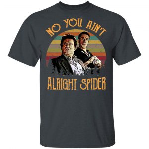 Goodfellas Tommy DeVito Jimmy Conway “No You Ain’t Alright Spider” T-Shirts, Hoodies, Sweatshirt 14