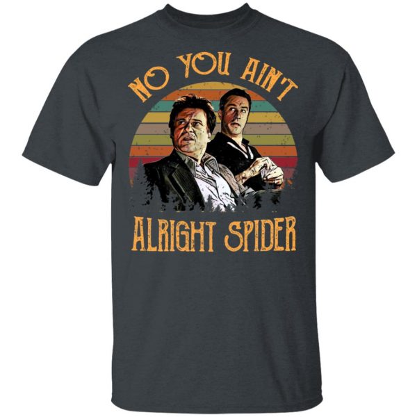 Goodfellas Tommy DeVito Jimmy Conway “No You Ain’t Alright Spider” T-Shirts, Hoodies, Sweatshirt 2