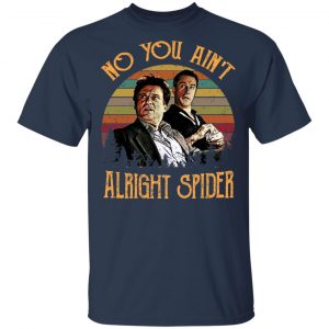 Goodfellas Tommy DeVito Jimmy Conway “No You Ain’t Alright Spider” T-Shirts, Hoodies, Sweatshirt 15