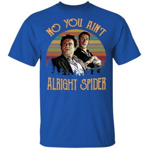 Goodfellas Tommy DeVito Jimmy Conway “No You Ain’t Alright Spider” T-Shirts, Hoodies, Sweatshirt 16