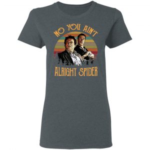 Goodfellas Tommy DeVito Jimmy Conway “No You Ain’t Alright Spider” T-Shirts, Hoodies, Sweatshirt 18