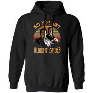 Goodfellas Tommy DeVito Jimmy Conway “No You Ain’t Alright Spider” T-Shirts, Hoodies, Sweatshirt 22