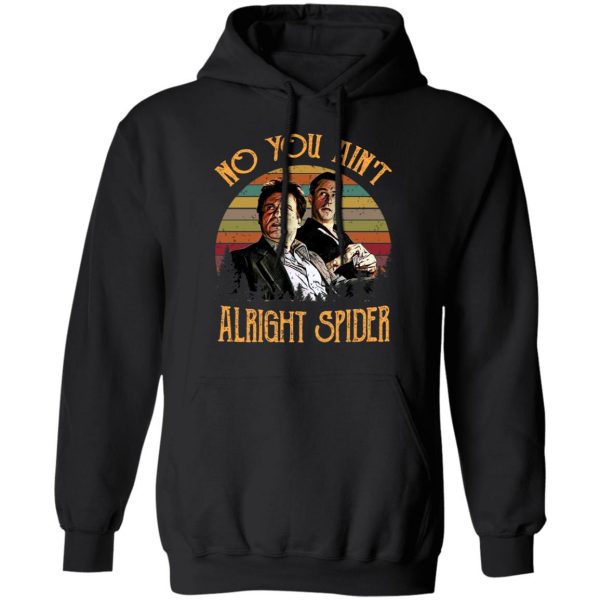 Goodfellas Tommy DeVito Jimmy Conway “No You Ain’t Alright Spider” T-Shirts, Hoodies, Sweatshirt 10