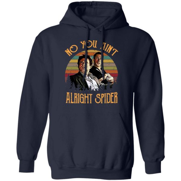 Goodfellas Tommy DeVito Jimmy Conway “No You Ain’t Alright Spider” T-Shirts, Hoodies, Sweatshirt 11