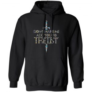 Game Of Thrones Don’t Make Me Add You To The List T-Shirts, Hoodies, Sweatshirt 22