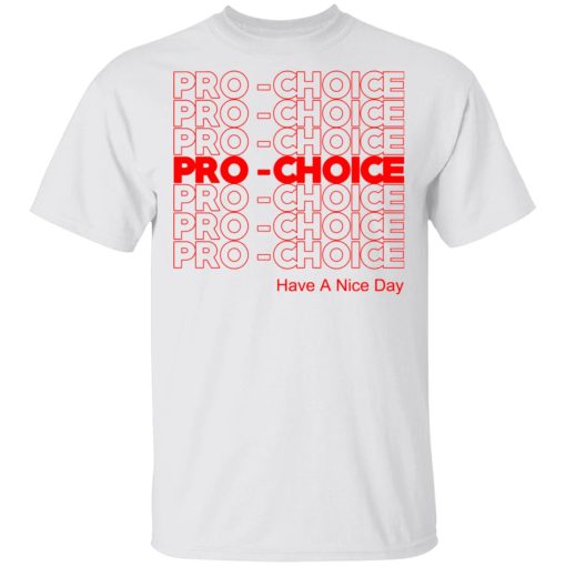 Pro Choice Have A Nice Day T-Shirts, Hoodies, Sweatshirt 2