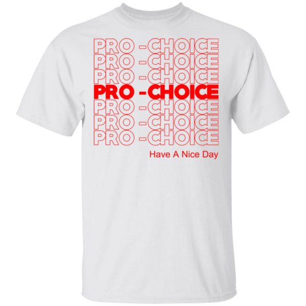 Pro Choice Have A Nice Day T-Shirts, Hoodies, Sweatshirt 2