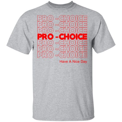 Pro Choice Have A Nice Day T-Shirts, Hoodies, Sweatshirt - Image 3