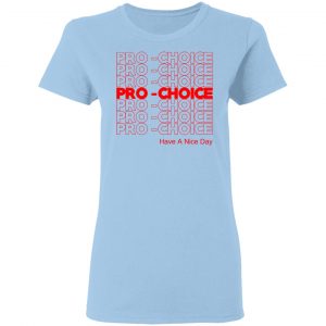 Pro Choice Have A Nice Day T-Shirts, Hoodies, Sweatshirt 15