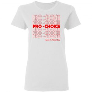 Pro Choice Have A Nice Day T-Shirts, Hoodies, Sweatshirt 16