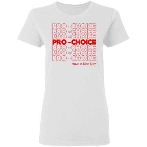 Pro Choice Have A Nice Day T-Shirts, Hoodies, Sweatshirt - Image 5