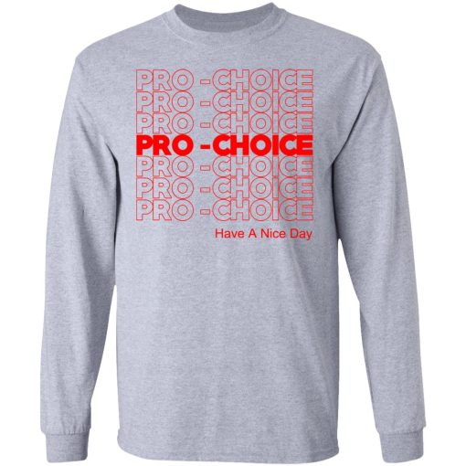 Pro Choice Have A Nice Day T-Shirts, Hoodies, Sweatshirt - Image 7