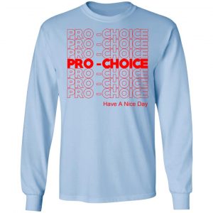 Pro Choice Have A Nice Day T-Shirts, Hoodies, Sweatshirt 20
