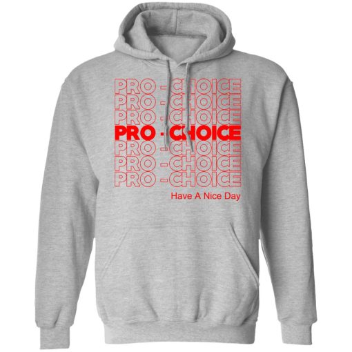 Pro Choice Have A Nice Day T-Shirts, Hoodies, Sweatshirt - Image 10