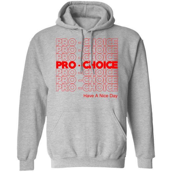Pro Choice Have A Nice Day T-Shirts, Hoodies, Sweatshirt 10