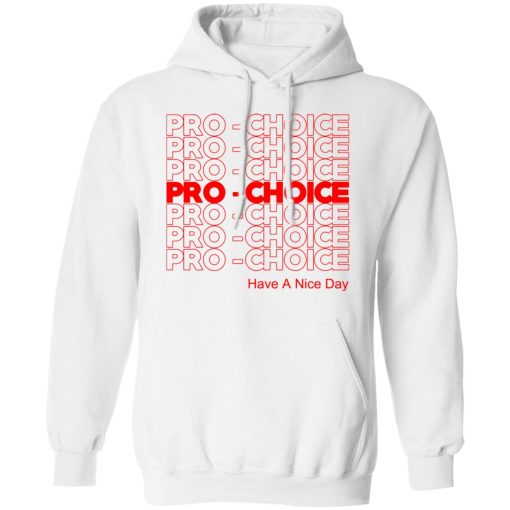 Pro Choice Have A Nice Day T-Shirts, Hoodies, Sweatshirt - Image 11