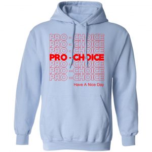 Pro Choice Have A Nice Day T-Shirts, Hoodies, Sweatshirt 23