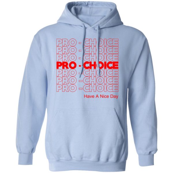 Pro Choice Have A Nice Day T-Shirts, Hoodies, Sweatshirt 12