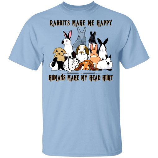 Rabbit Lovers Rabbits Make Me Happy Humans Make My Head Hurt T-Shirts, Hoodies, Sweatshirt 1