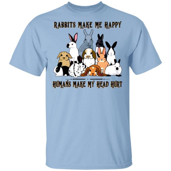 Rabbit Lovers Rabbits Make Me Happy Humans Make My Head Hurt T-Shirts, Hoodies, Sweatshirt 1