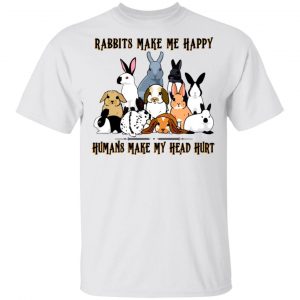 Rabbit Lovers Rabbits Make Me Happy Humans Make My Head Hurt T-Shirts, Hoodies, Sweatshirt 5
