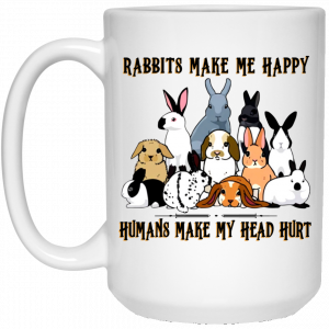Rabbit Lovers Rabbits Make Me Happy Humans Make My Head Hurt Mug 6